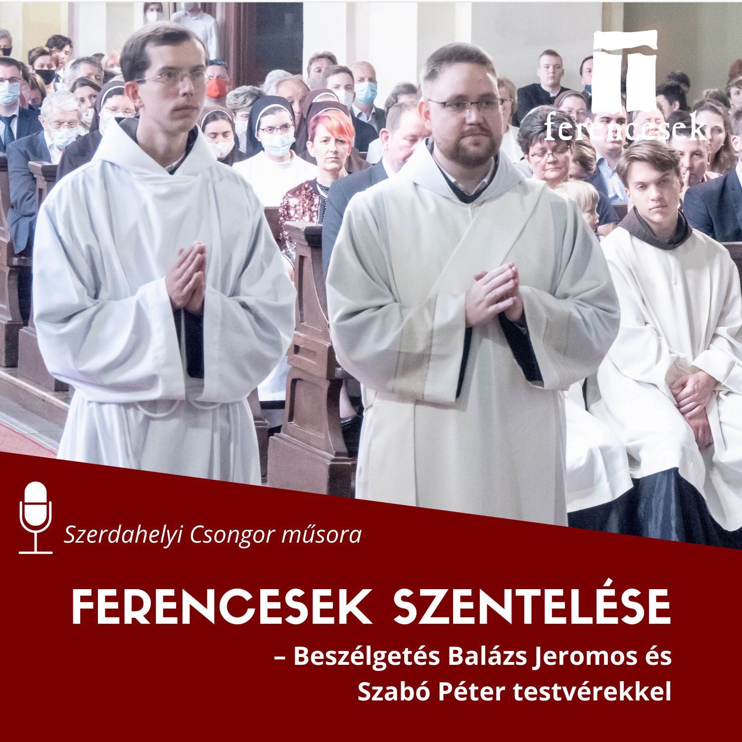 Ferencesek szentelése – Beszélgetés Balázs Jeromos és Szabó Péter testvérekkel